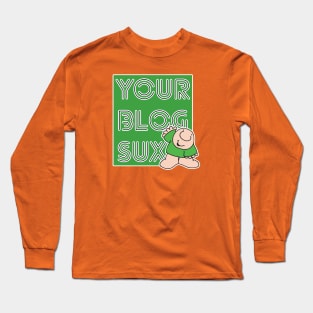 Your Blog Sux Long Sleeve T-Shirt